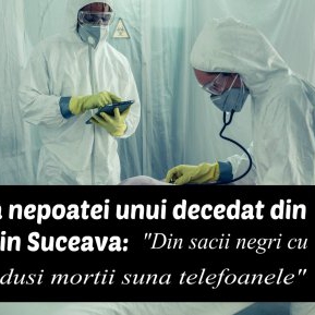 Dimensiunea dezastrului din spitalul groazei din Suceava: ”Din sacii negri cu care sunt transportați pacienții morți sună telefoanele”