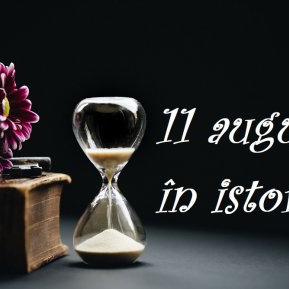 Ce evenimente importante au avut loc azi, 11 august, în istorie