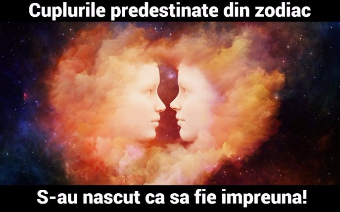 Cupluri predestinate din zodiac. S-au născut să fie împreună