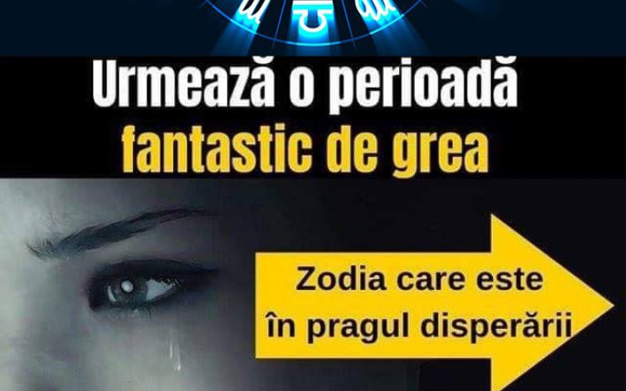 Urmează o perioadă fantastic de grea pentru aceste zodii