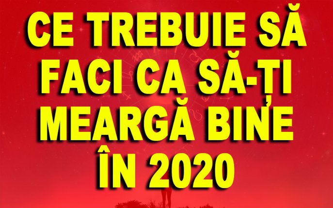 Ce trebuie să faci ca să-ți meargă bine în 2020