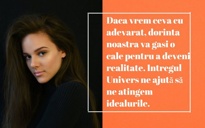 Nu renunța niciodată la ceea ce îți dorești. Dacă vrei cu adevărat să ți se îndeplinească dorințele, acestea chiar se vor împlini