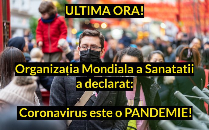 ULTIMA ORĂ! Organizația Mondială a Sănătății a declarat: Coronavirus ESTE o pandemie!