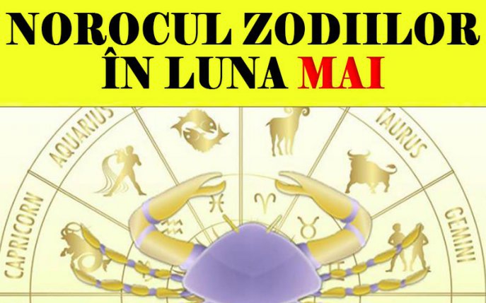 Horoscop MAI: Norocul zodiilor în luna Mai!