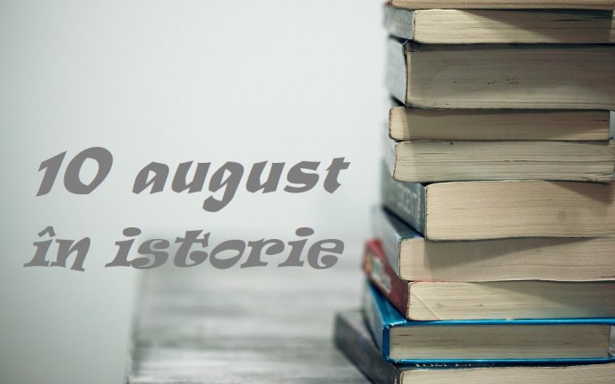 Ce evenimente importante au avut loc azi, 10 august, în istorie