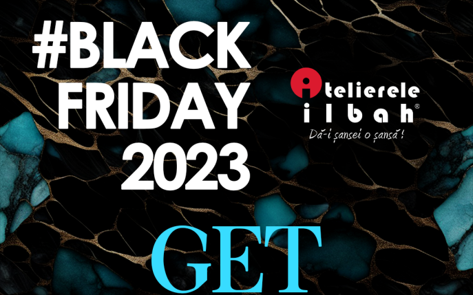 Incepe Black Friday 2023 la Atelierele ILBAH!