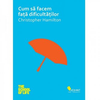 Christopher Hamilton - Cum sa facem fata dificultatilor