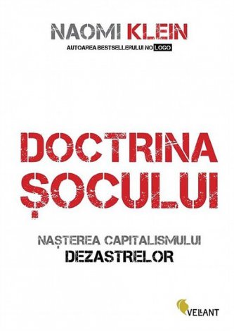 Naomi Klein - Doctrina socului. Nasterea capitalismului dezastrelor