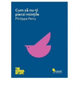 Philippa Perry - Cum sa nu-ti pierzi mintile