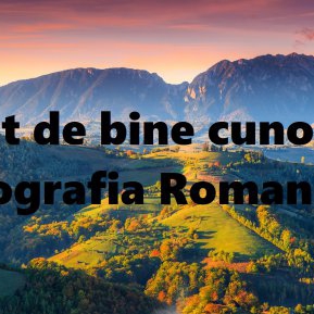 Cât de bine cunoşti geografia României?